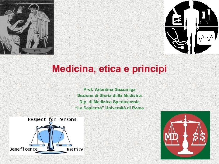 Medicina, etica e principi Prof. Valentina Gazzaniga Sezione di Storia della Medicina Dip. di