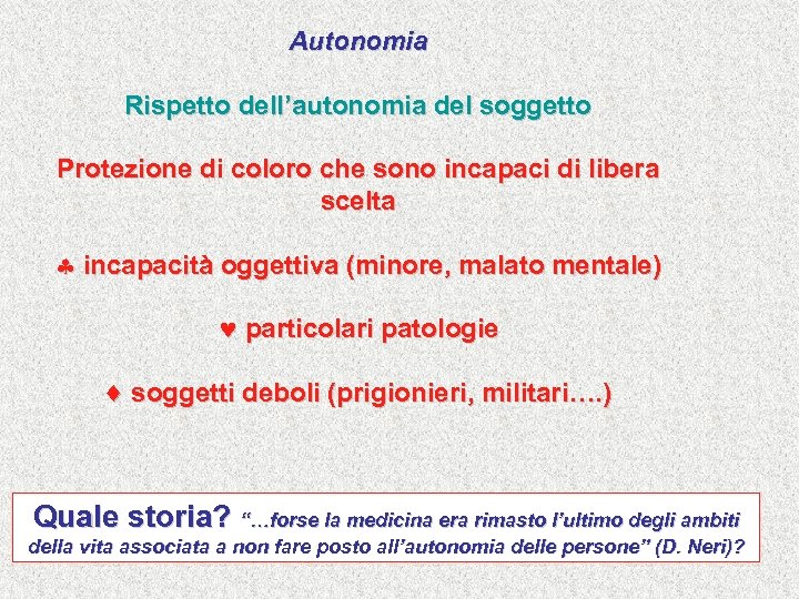 Autonomia Rispetto dell’autonomia del soggetto Protezione di coloro che sono incapaci di libera scelta