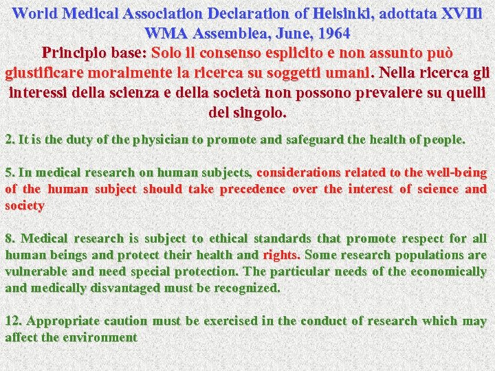 World Medical Association Declaration of Helsinki, adottata XVIIi WMA Assemblea, June, 1964 Principio base: