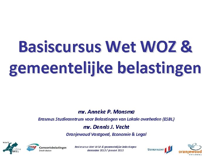 Basiscursus Wet WOZ & gemeentelijke belastingen mr. Anneke P. Monsma Erasmus Studiecentrum voor Belastingen