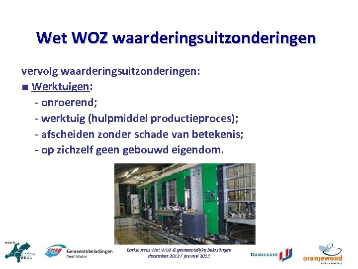 Wet WOZ waarderingsuitzonderingen vervolg waarderingsuitzonderingen: ■ Werktuigen: - onroerend; - werktuig (hulpmiddel productieproces); -