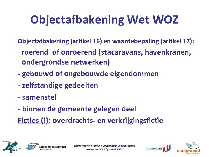 Objectafbakening Wet WOZ Objectafbakening (artikel 16) en waardebepaling (artikel 17): - roerend of onroerend