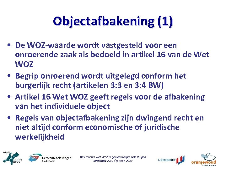 Objectafbakening (1) • De WOZ-waarde wordt vastgesteld voor een onroerende zaak als bedoeld in