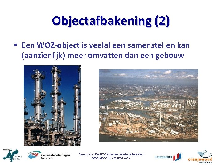 Objectafbakening (2) • Een WOZ-object is veelal een samenstel en kan (aanzienlijk) meer omvatten