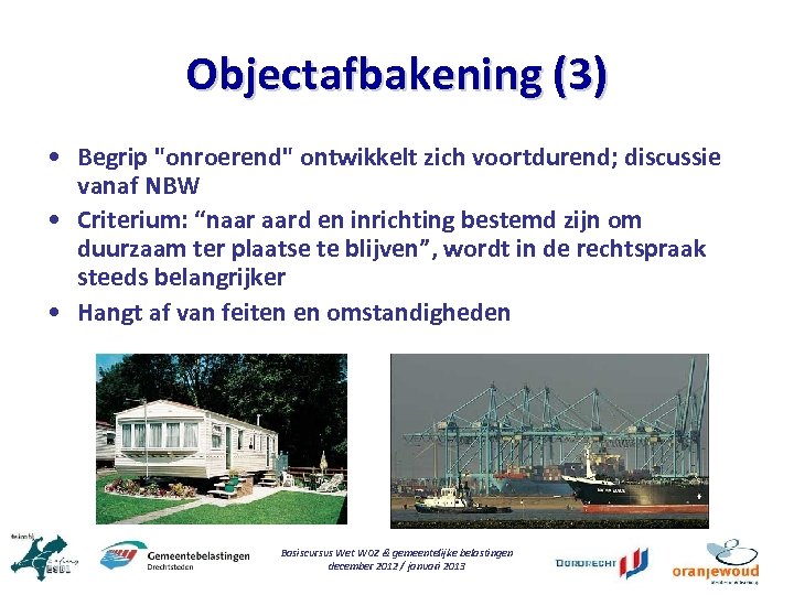 Objectafbakening (3) • Begrip "onroerend" ontwikkelt zich voortdurend; discussie vanaf NBW • Criterium: “naar