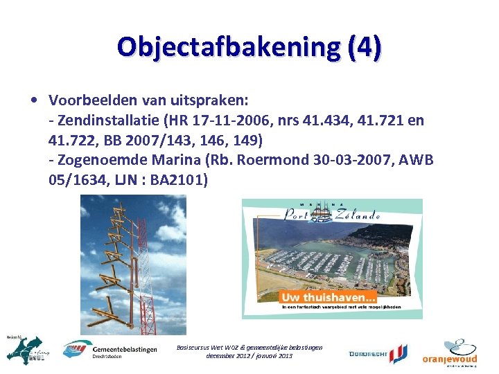 Objectafbakening (4) • Voorbeelden van uitspraken: - Zendinstallatie (HR 17 -11 -2006, nrs 41.