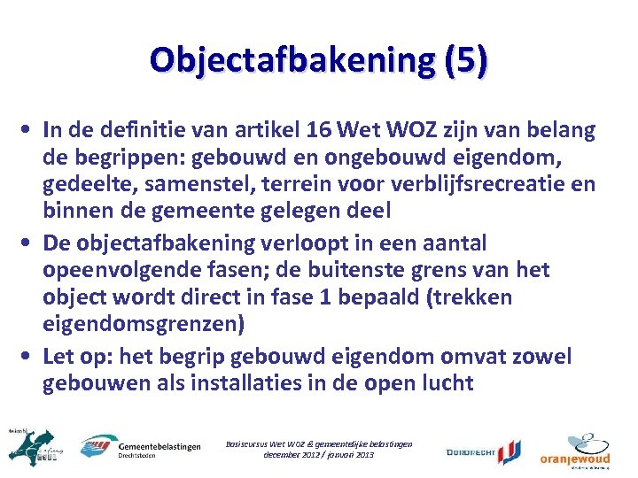 Objectafbakening (5) • In de definitie van artikel 16 Wet WOZ zijn van belang