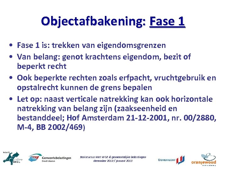 Objectafbakening: Fase 1 • Fase 1 is: trekken van eigendomsgrenzen • Van belang: genot