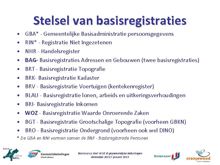 Stelsel van basisregistraties • • • GBA* - Gemeentelijke Basisadministratie persoonsgegevens RIN* - Registratie