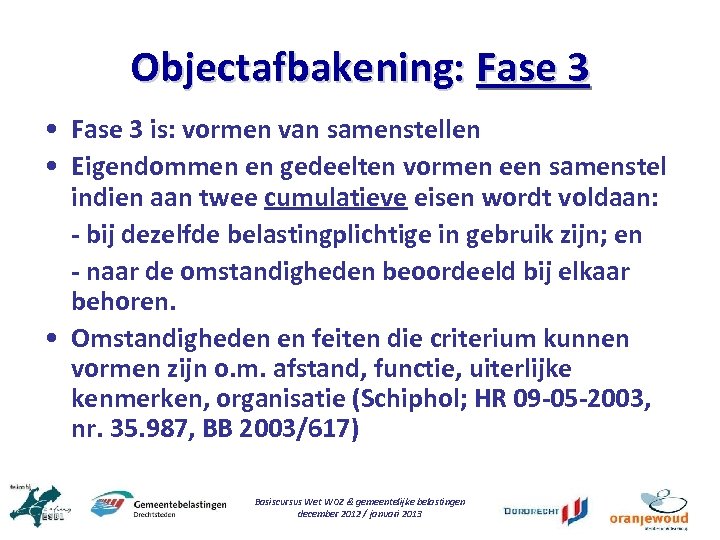 Objectafbakening: Fase 3 • Fase 3 is: vormen van samenstellen • Eigendommen en gedeelten