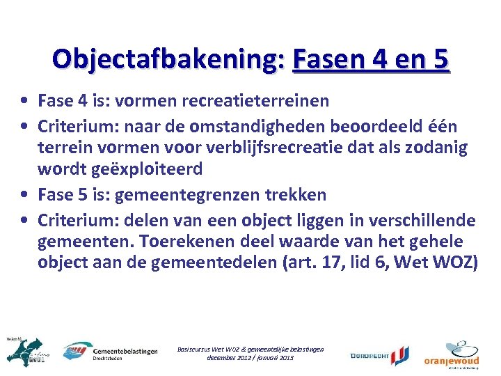 Objectafbakening: Fasen 4 en 5 • Fase 4 is: vormen recreatieterreinen • Criterium: naar