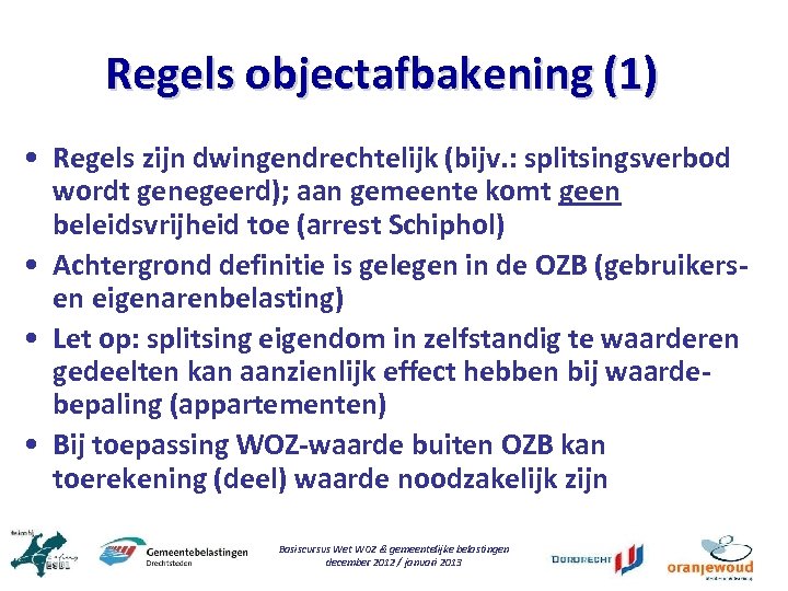 Regels objectafbakening (1) • Regels zijn dwingendrechtelijk (bijv. : splitsingsverbod wordt genegeerd); aan gemeente