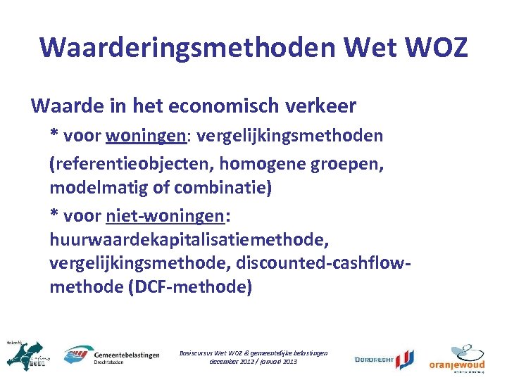 Waarderingsmethoden Wet WOZ Waarde in het economisch verkeer * voor woningen: vergelijkingsmethoden (referentieobjecten, homogene