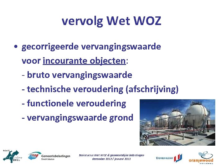 vervolg Wet WOZ • gecorrigeerde vervangingswaarde voor incourante objecten: - bruto vervangingswaarde - technische