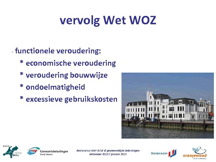 vervolg Wet WOZ - functionele veroudering: * economische veroudering * veroudering bouwwijze * ondoelmatigheid