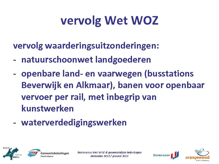 vervolg Wet WOZ vervolg waarderingsuitzonderingen: - natuurschoonwet landgoederen - openbare land- en vaarwegen (busstations