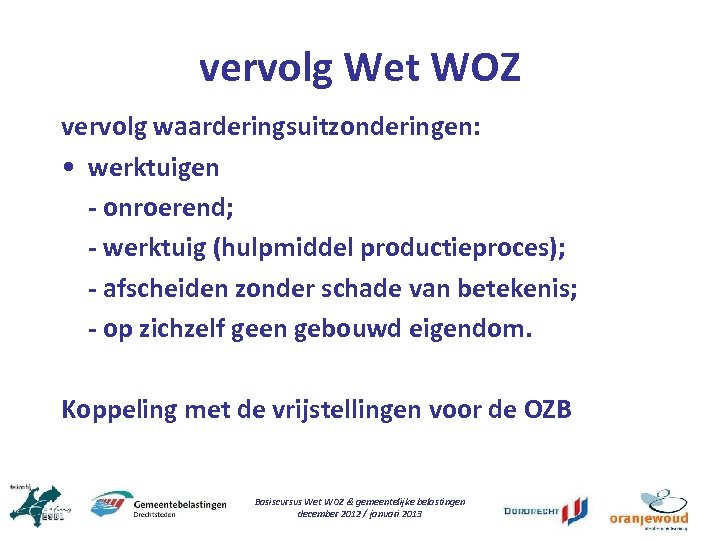 vervolg Wet WOZ vervolg waarderingsuitzonderingen: • werktuigen - onroerend; - werktuig (hulpmiddel productieproces); -