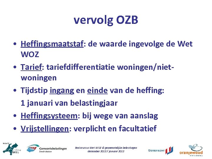 vervolg OZB • Heffingsmaatstaf: de waarde ingevolge de Wet WOZ • Tarief: tariefdifferentiatie woningen/nietwoningen