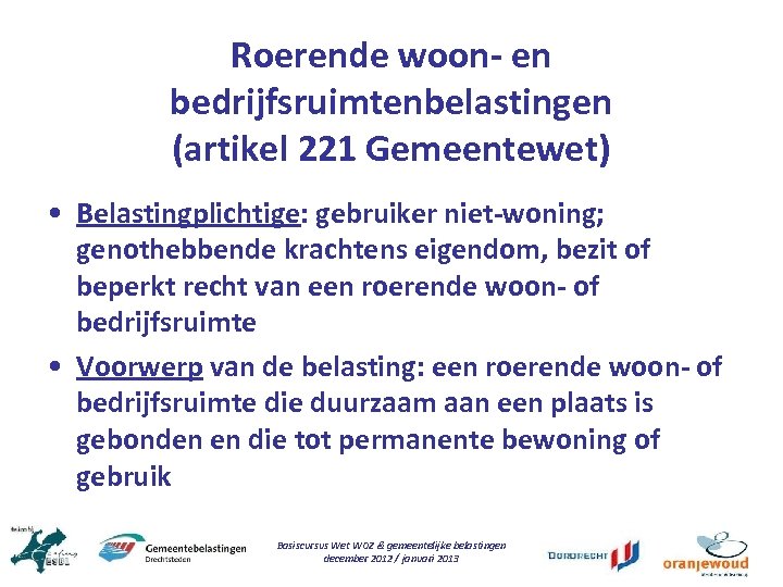 Roerende woon- en bedrijfsruimtenbelastingen (artikel 221 Gemeentewet) • Belastingplichtige: gebruiker niet-woning; genothebbende krachtens eigendom,