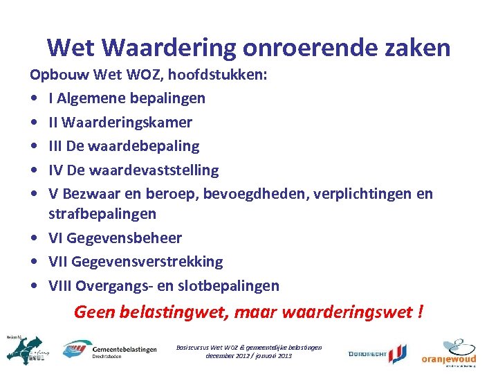 Wet Waardering onroerende zaken Opbouw Wet WOZ, hoofdstukken: • I Algemene bepalingen • II