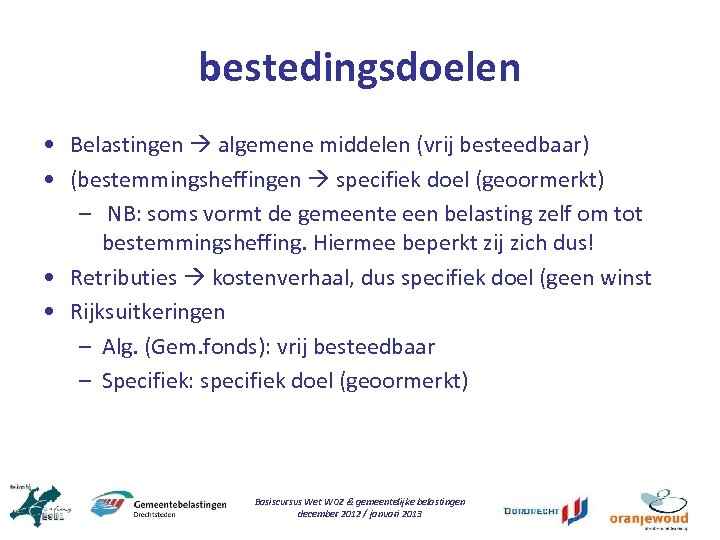 bestedingsdoelen • Belastingen algemene middelen (vrij besteedbaar) • (bestemmingsheffingen specifiek doel (geoormerkt) – NB: