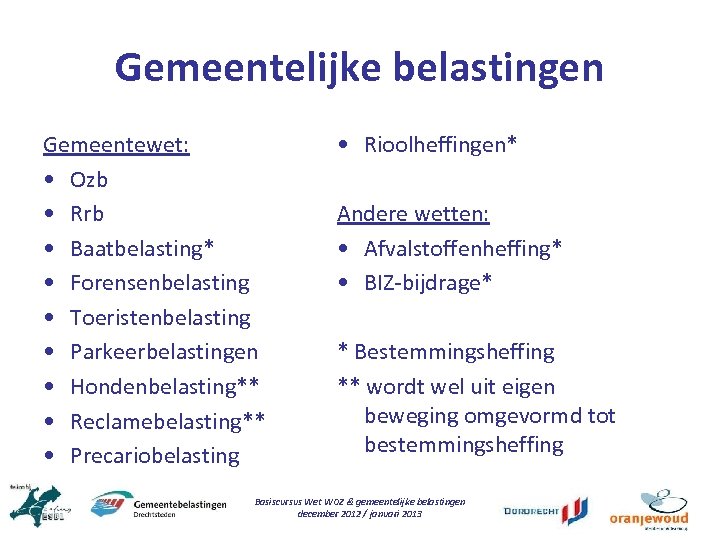 Gemeentelijke belastingen Gemeentewet: • Ozb • Rrb • Baatbelasting* • Forensenbelasting • Toeristenbelasting •