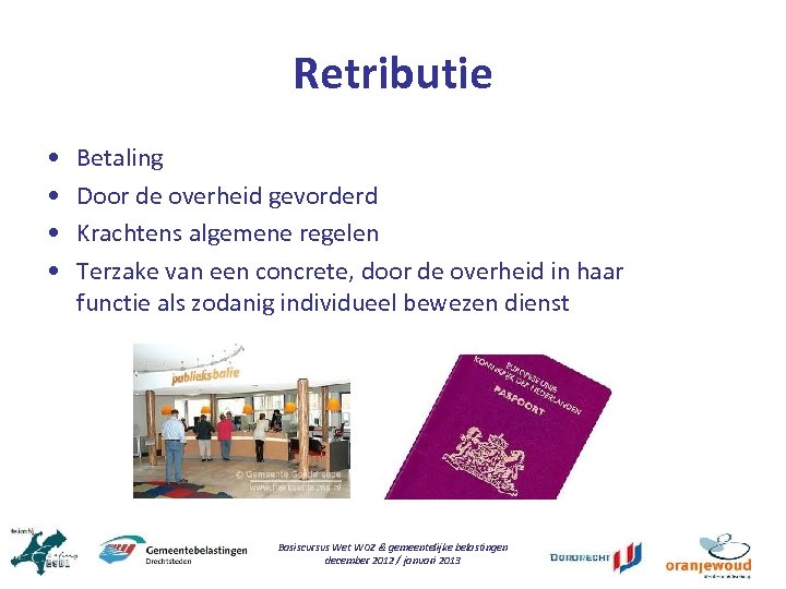 Retributie • • Betaling Door de overheid gevorderd Krachtens algemene regelen Terzake van een