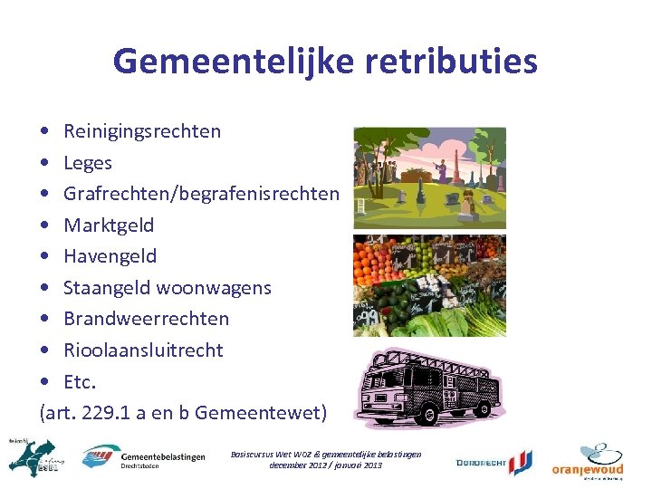 Gemeentelijke retributies • Reinigingsrechten • Leges • Grafrechten/begrafenisrechten • Marktgeld • Havengeld • Staangeld