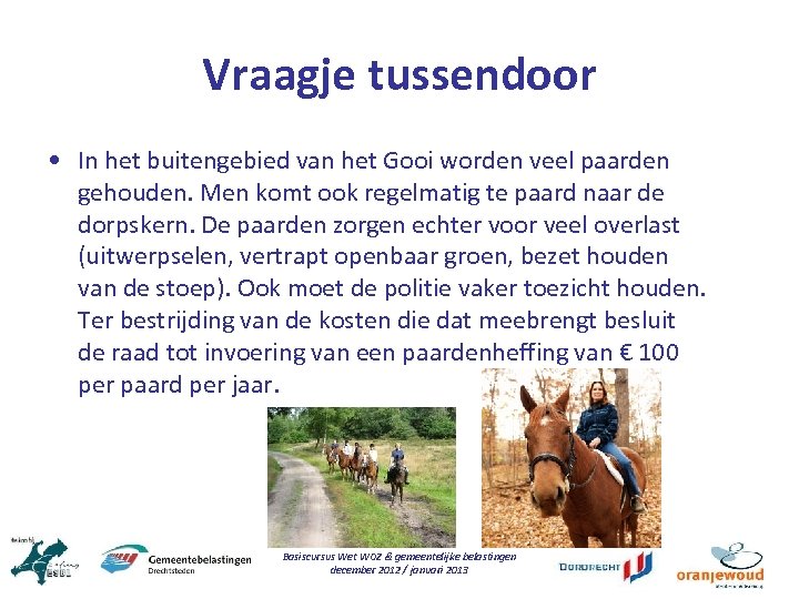 Vraagje tussendoor • In het buitengebied van het Gooi worden veel paarden gehouden. Men