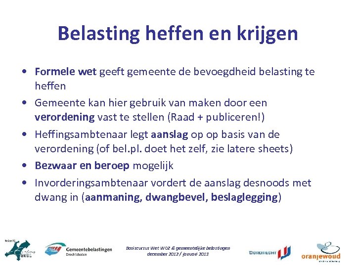 Belasting heffen en krijgen • Formele wet geeft gemeente de bevoegdheid belasting te heffen