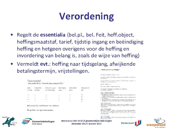 Verordening • Regelt de essentialia (bel. pl. , bel. Feit, heff. object, heffingsmaatstaf, tarief,