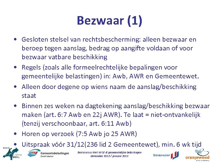 Bezwaar (1) • Gesloten stelsel van rechtsbescherming: alleen bezwaar en beroep tegen aanslag, bedrag