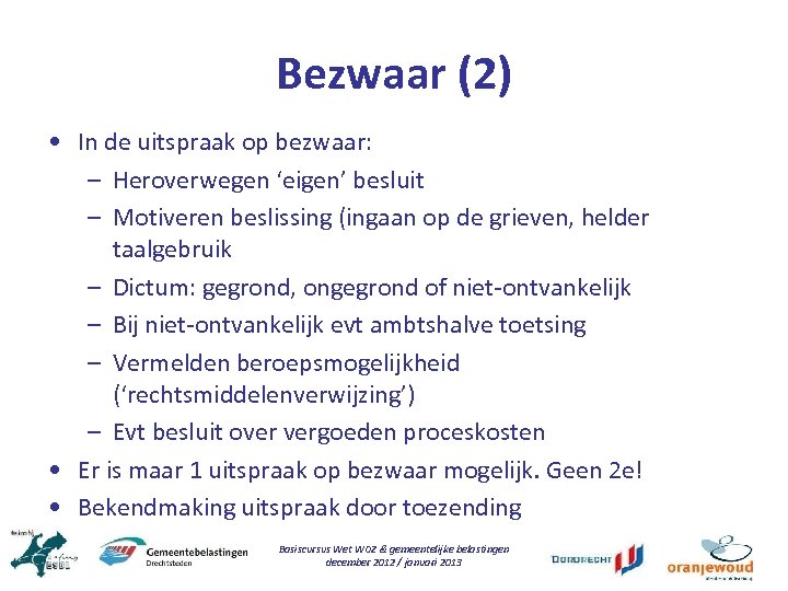 Bezwaar (2) • In de uitspraak op bezwaar: – Heroverwegen ‘eigen’ besluit – Motiveren