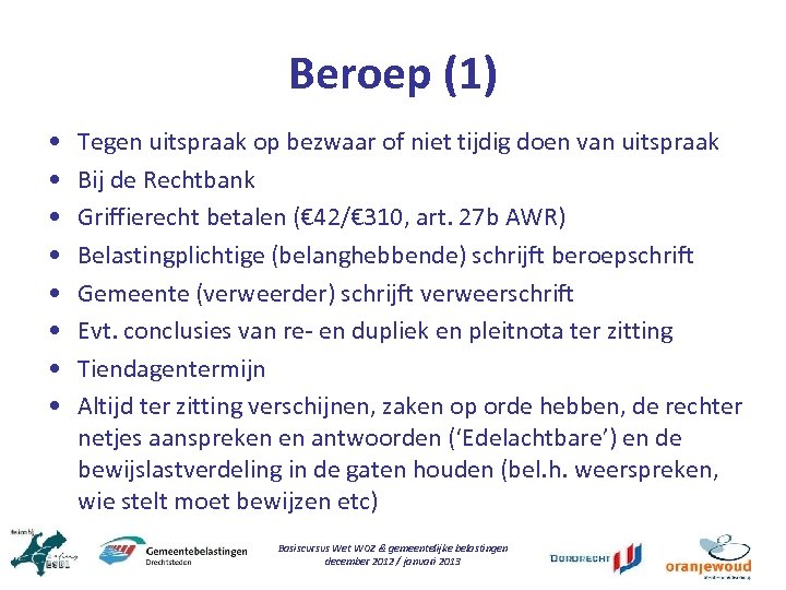 Beroep (1) • • Tegen uitspraak op bezwaar of niet tijdig doen van uitspraak