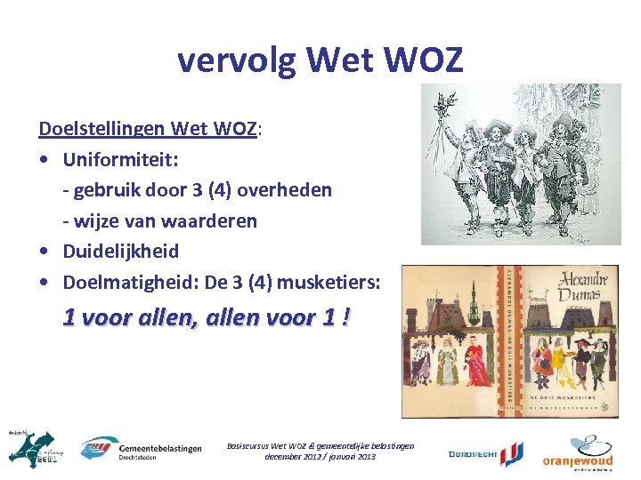 vervolg Wet WOZ Doelstellingen Wet WOZ: • Uniformiteit: - gebruik door 3 (4) overheden