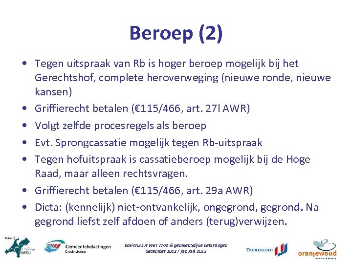 Beroep (2) • Tegen uitspraak van Rb is hoger beroep mogelijk bij het Gerechtshof,