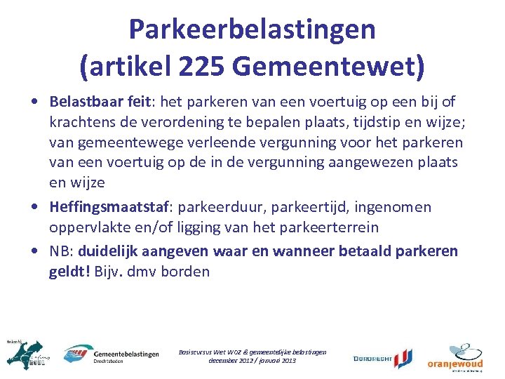 Parkeerbelastingen (artikel 225 Gemeentewet) • Belastbaar feit: het parkeren van een voertuig op een