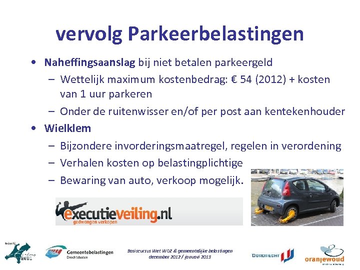 vervolg Parkeerbelastingen • Naheffingsaanslag bij niet betalen parkeergeld – Wettelijk maximum kostenbedrag: € 54