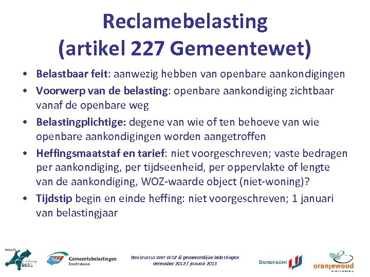 Reclamebelasting (artikel 227 Gemeentewet) • Belastbaar feit: aanwezig hebben van openbare aankondigingen • Voorwerp