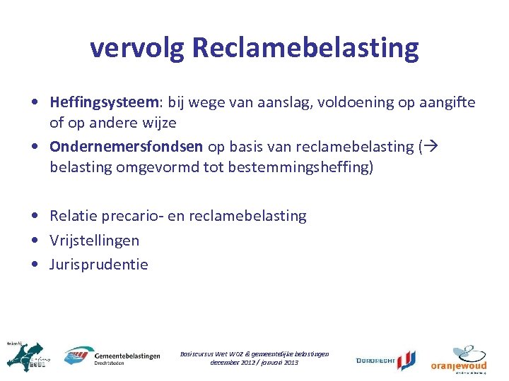 vervolg Reclamebelasting • Heffingsysteem: bij wege van aanslag, voldoening op aangifte of op andere