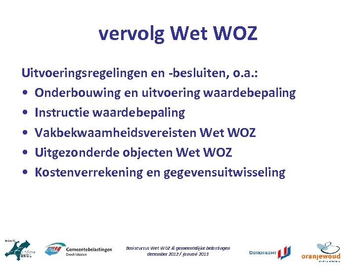 vervolg Wet WOZ Uitvoeringsregelingen en -besluiten, o. a. : • Onderbouwing en uitvoering waardebepaling