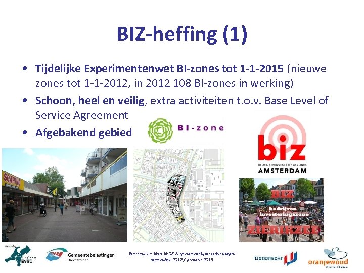 BIZ-heffing (1) • Tijdelijke Experimentenwet BI-zones tot 1 -1 -2015 (nieuwe zones tot 1