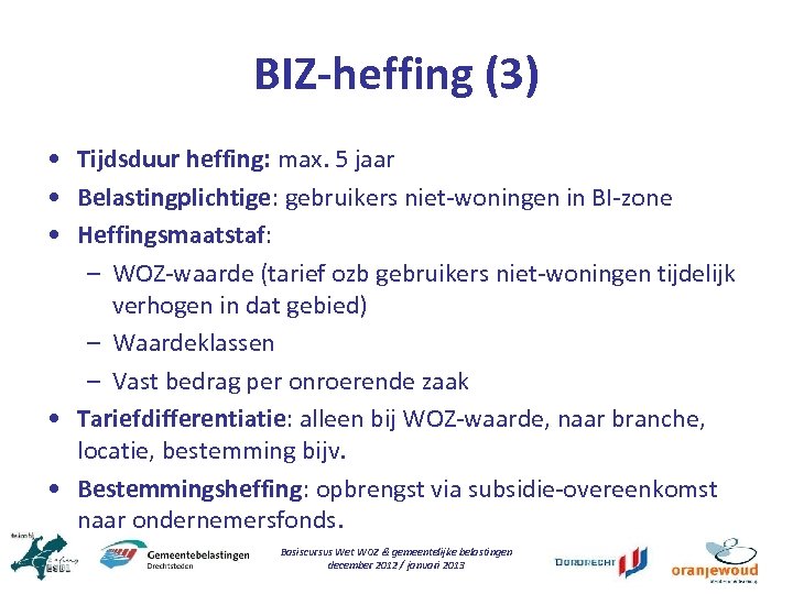 BIZ-heffing (3) • Tijdsduur heffing: max. 5 jaar • Belastingplichtige: gebruikers niet-woningen in BI-zone