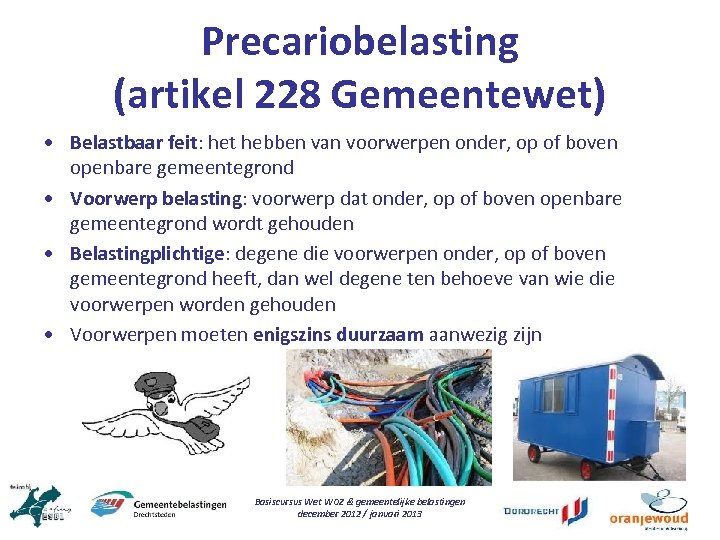 Precariobelasting (artikel 228 Gemeentewet) • Belastbaar feit: het hebben van voorwerpen onder, op of