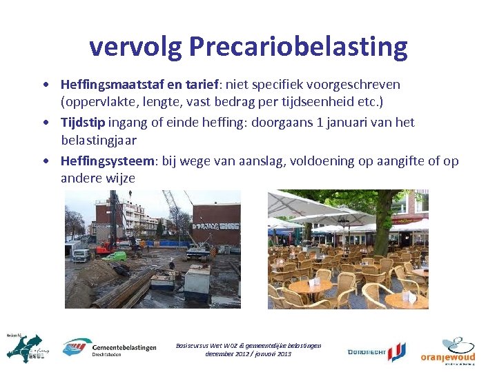 vervolg Precariobelasting • Heffingsmaatstaf en tarief: niet specifiek voorgeschreven (oppervlakte, lengte, vast bedrag per