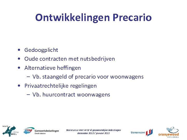 Ontwikkelingen Precario • Gedoogplicht • Oude contracten met nutsbedrijven • Alternatieve heffingen – Vb.