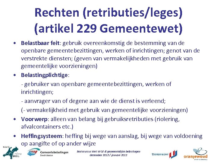 Rechten (retributies/leges) (artikel 229 Gemeentewet) • Belastbaar feit: gebruik overeenkomstig de bestemming van de