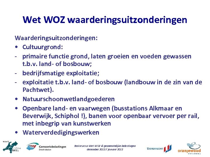 Wet WOZ waarderingsuitzonderingen Waarderingsuitzonderingen: • Cultuurgrond: - primaire functie grond, laten groeien en voeden