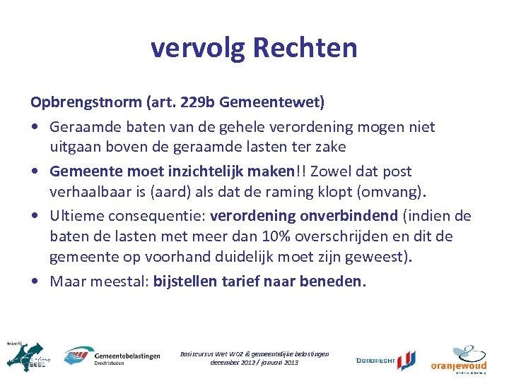 vervolg Rechten Opbrengstnorm (art. 229 b Gemeentewet) • Geraamde baten van de gehele verordening