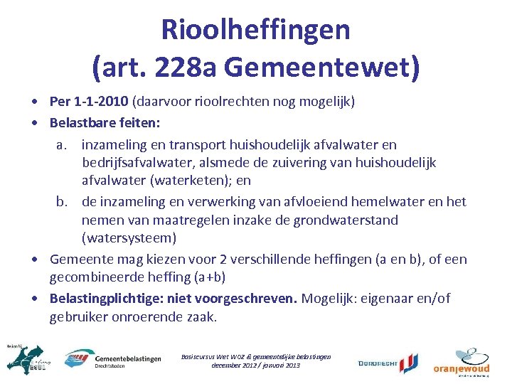 Rioolheffingen (art. 228 a Gemeentewet) • Per 1 -1 -2010 (daarvoor rioolrechten nog mogelijk)